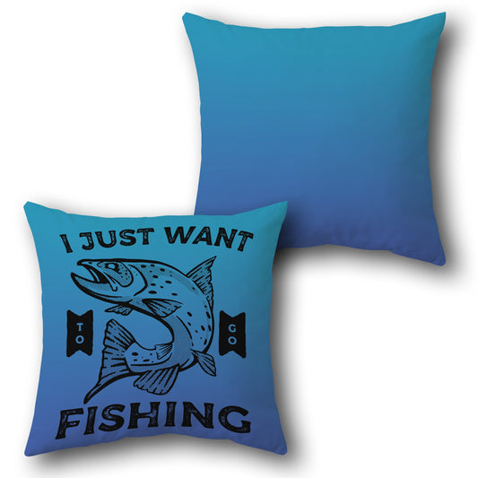 “I Just Want to Go Fishing” Gradient   Design Cushion Single (Front & Back)