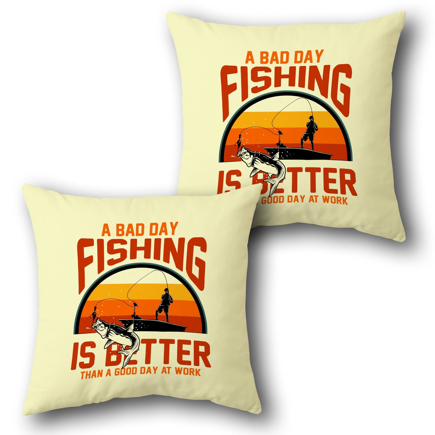 "A Bad Day Fishing Is Better Than a Good Day at Work"  in Cream Design Cushion Single (Front & Back)