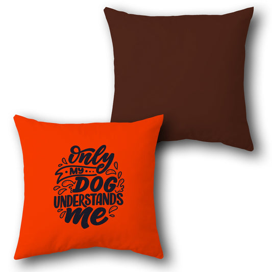 Only My Dog Understands Me Throw  Design Cushion Single (Front & Back)