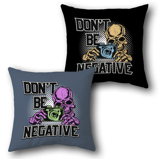 "Don't Be Negative (Front & Back) Cushion"