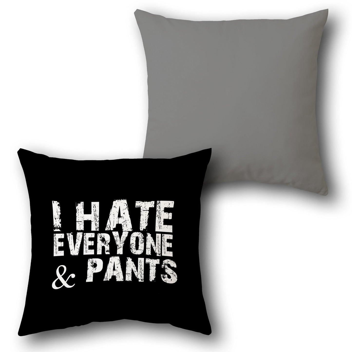 "I Hate Everyone & Pants" Cushion (Front & Back)