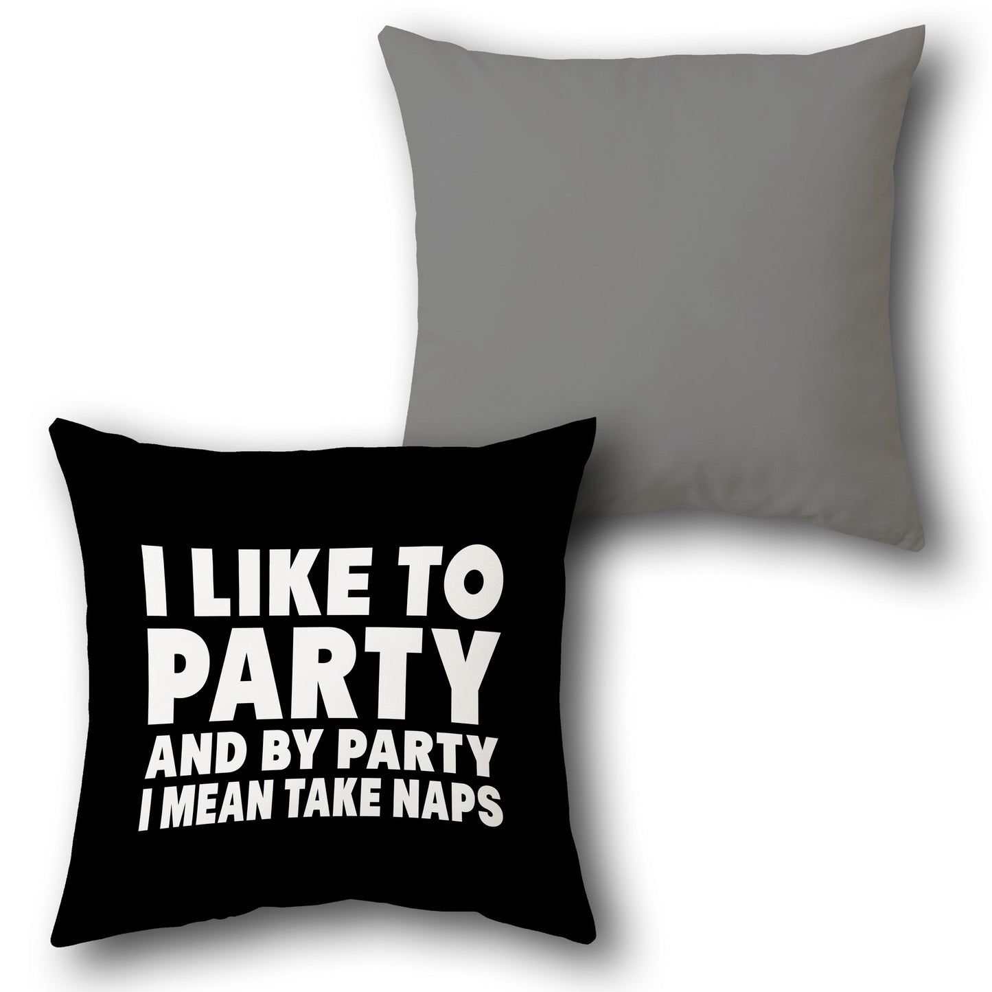 "I Like to Party and By Party I Mean Take Naps" Cushion (Front & Back)