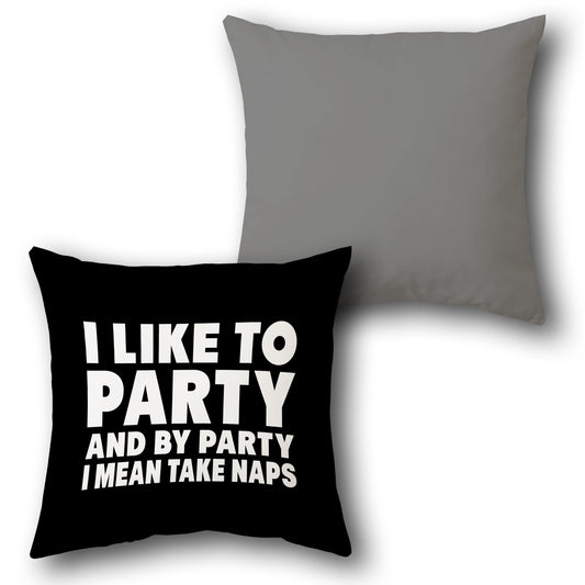 "I Like to Party and By Party I Mean Take Naps" Cushion (Front & Back)