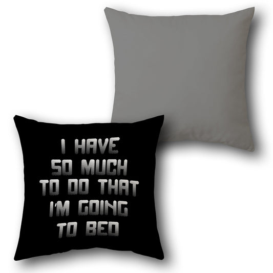 "I Have So Much to Do That I'm Going to Bed" Cushion (Front & Back)